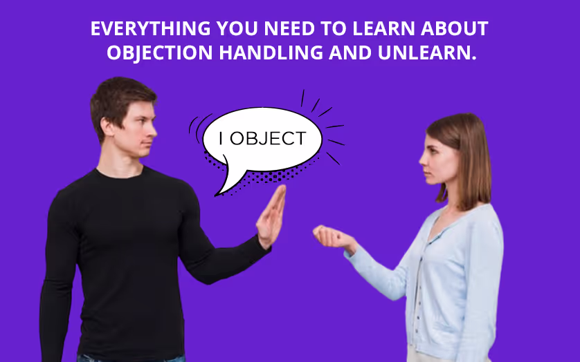 Everything You Need to Learn About Objection Handling And Unlearn.