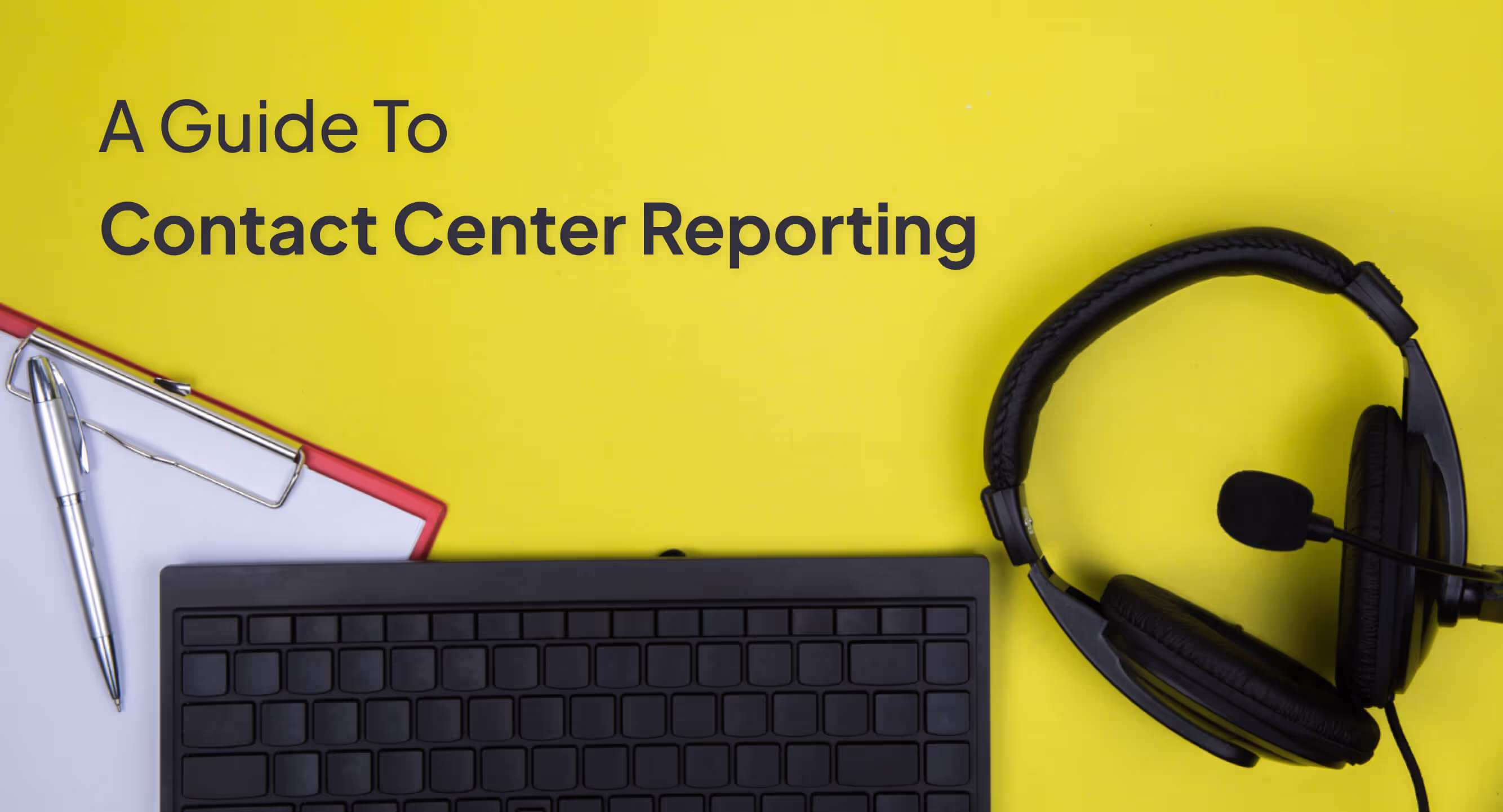 An Advanced Guide To Contact Center Reporting