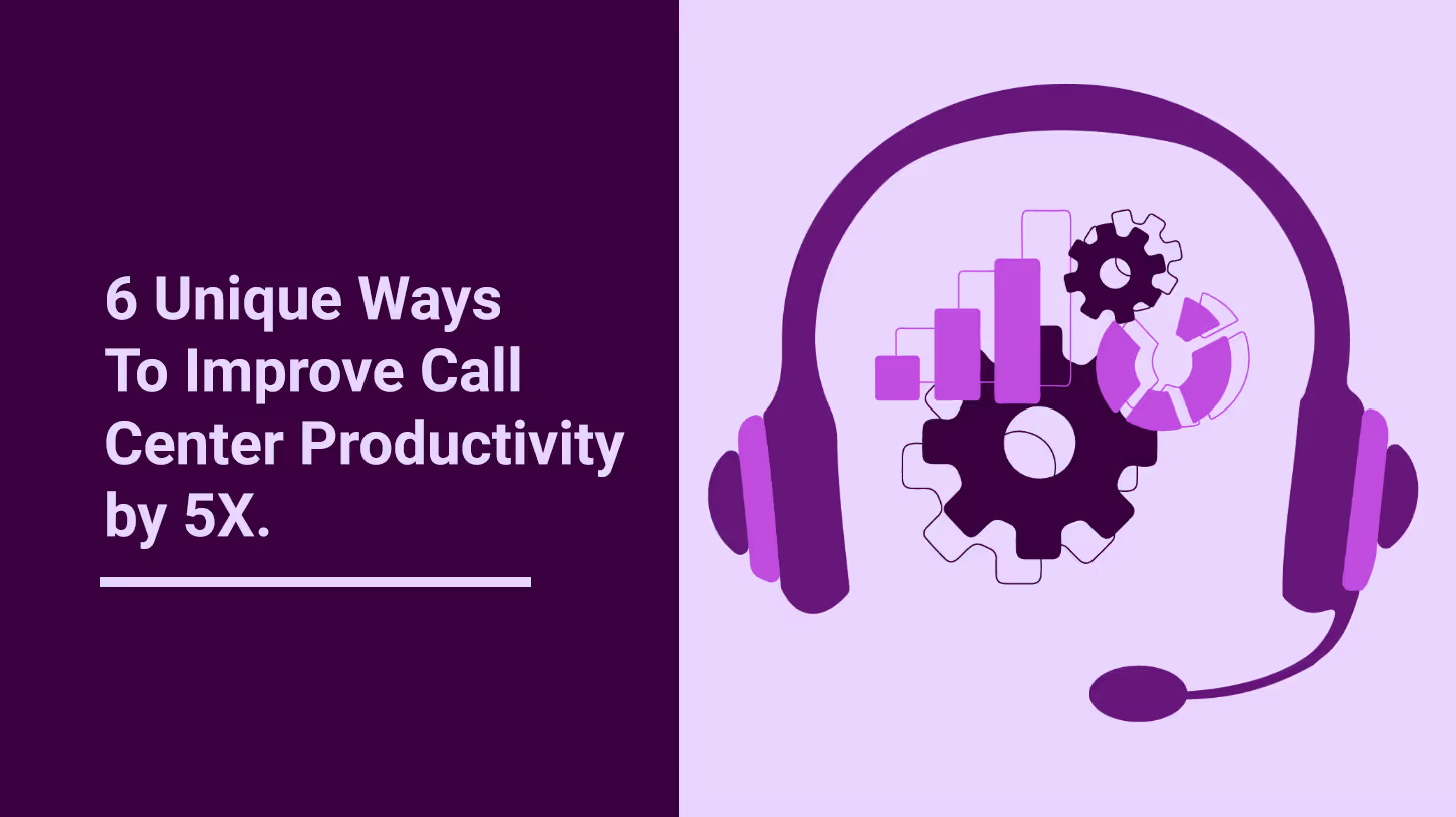 Call Center Productivity: 5X Growth with 6 Unique Ways