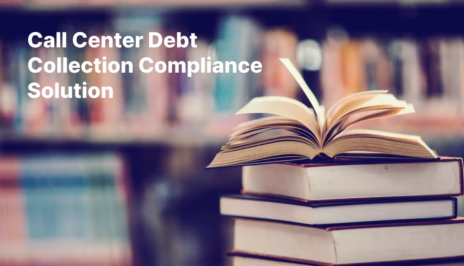 Call Center Compliance: Ensuring Regulatory Adherence for Debt Collection