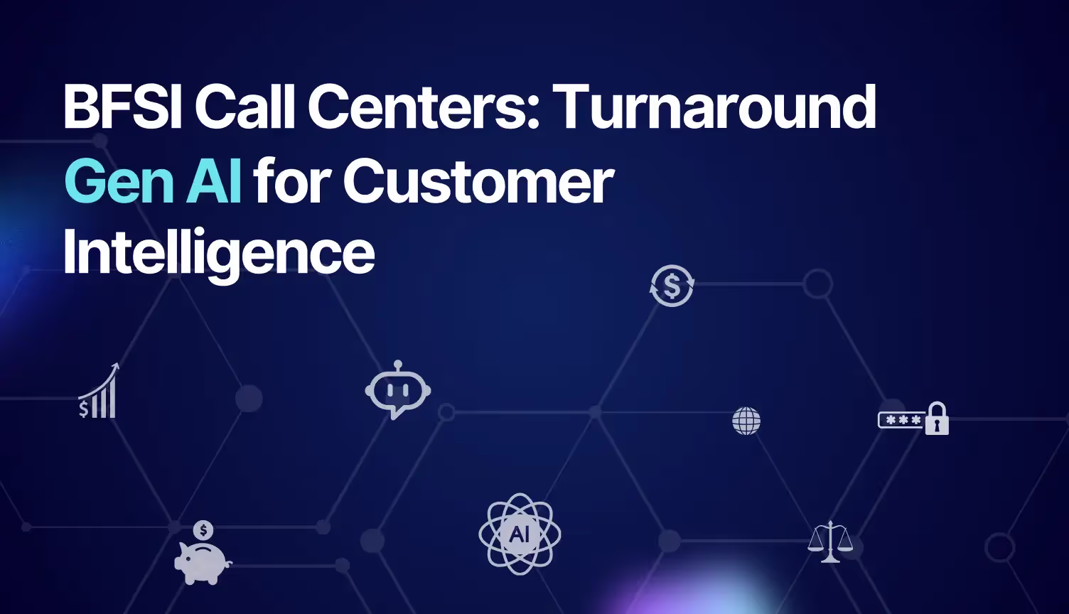 Gen AI Customer Intelligence: A Savior for BFSI Enterprise Call Centers