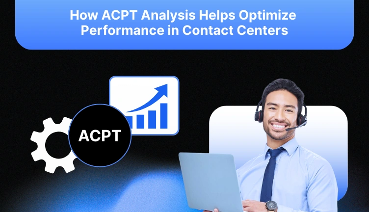 Why ACPT Analysis Is Key to Contact Center Solutions